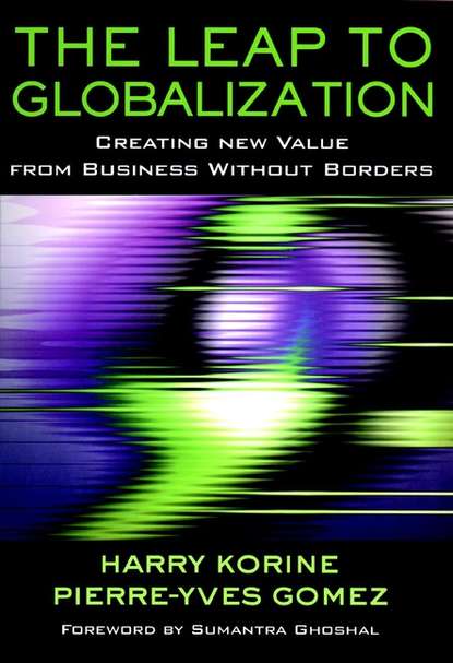 Скачать книгу The Leap to Globalization. Creating New Value from Business Without Borders