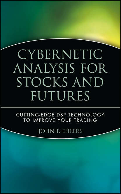 Скачать книгу Cybernetic Analysis for Stocks and Futures. Cutting-Edge DSP Technology to Improve Your Trading