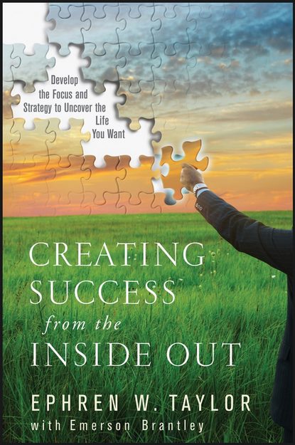 Скачать книгу Creating Success from the Inside Out. Develop the Focus and Strategy to Uncover the Life You Want