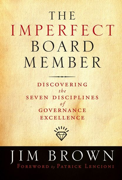 Скачать книгу The Imperfect Board Member. Discovering the Seven Disciplines of Governance Excellence