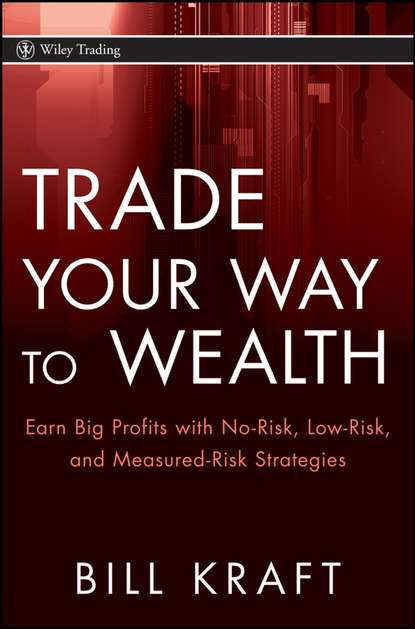 Скачать книгу Trade Your Way to Wealth. Earn Big Profits with No-Risk, Low-Risk, and Measured-Risk Strategies