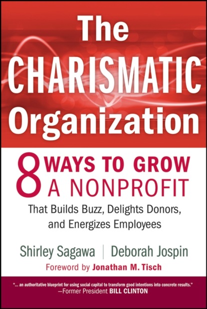 Скачать книгу The Charismatic Organization. Eight Ways to Grow a Nonprofit that Builds Buzz, Delights Donors, and Energizes Employees