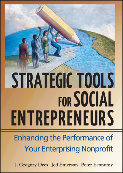 Скачать книгу Strategic Tools for Social Entrepreneurs. Enhancing the Performance of Your Enterprising Nonprofit