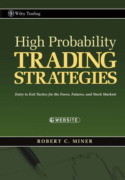 Скачать книгу High Probability Trading Strategies. Entry to Exit Tactics for the Forex, Futures, and Stock Markets