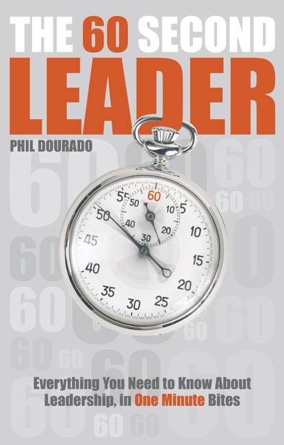 Скачать книгу The 60 Second Leader. Everything You Need to Know About Leadership, in 60 Second Bites