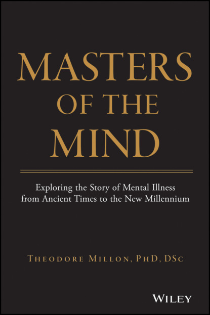 Скачать книгу Masters of the Mind. Exploring the Story of Mental Illness from Ancient Times to the New Millennium