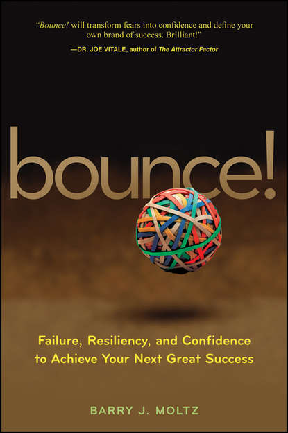 Скачать книгу Bounce!. Failure, Resiliency, and Confidence to Achieve Your Next Great Success