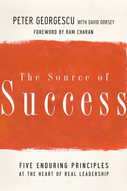 Скачать книгу The Source of Success. Five Enduring Principles at the Heart of Real Leadership