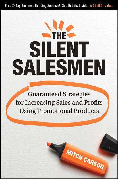 Скачать книгу The Silent Salesmen. Guaranteed Strategies for Increasing Sales and Profits Using Promotional Products