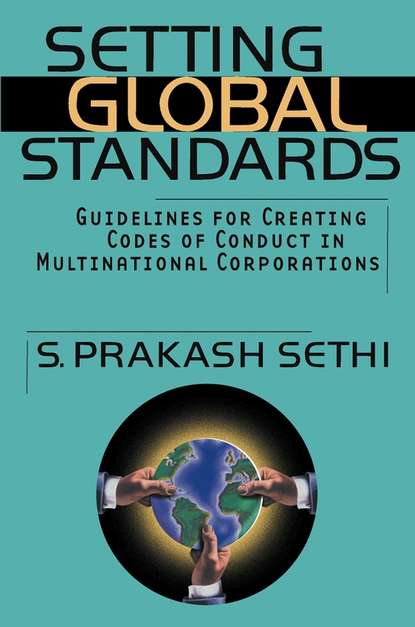 Скачать книгу Setting Global Standards. Guidelines for Creating Codes of Conduct in Multinational Corporations