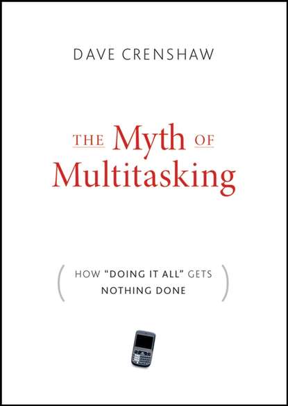 Скачать книгу The Myth of Multitasking. How "Doing It All" Gets Nothing Done