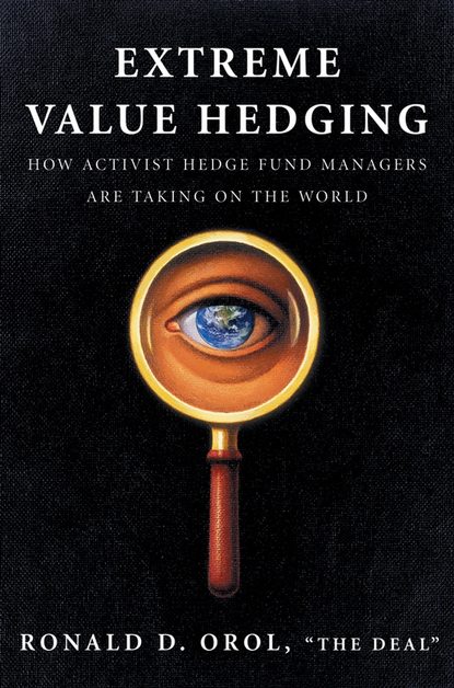 Скачать книгу Extreme Value Hedging. How Activist Hedge Fund Managers Are Taking on the World