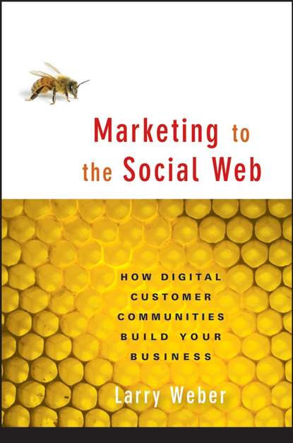 Скачать книгу Marketing to the Social Web. How Digital Customer Communities Build Your Business