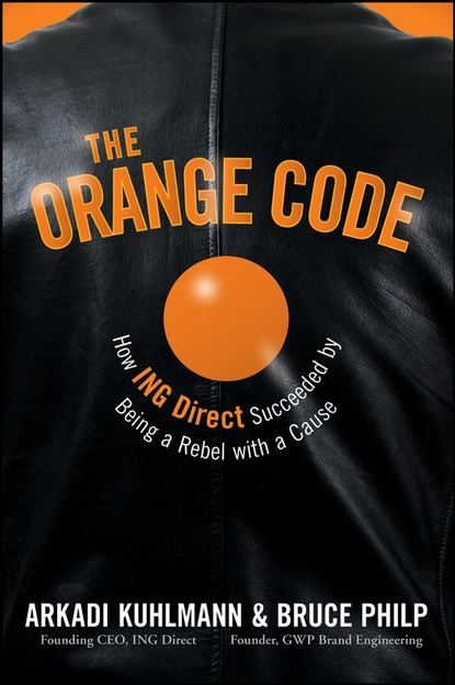 Скачать книгу The Orange Code. How ING Direct Succeeded by Being a Rebel with a Cause