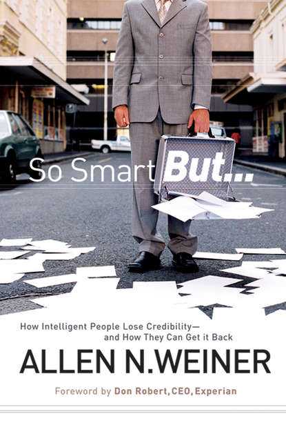 Скачать книгу So Smart But.... How Intelligent People Lose Credibility - and How They Can Get it Back