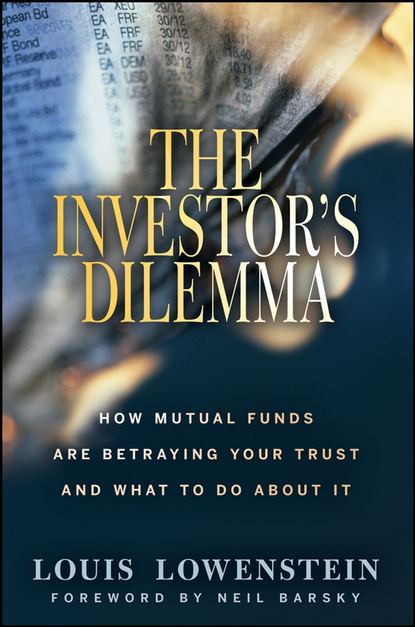 Скачать книгу The Investor's Dilemma. How Mutual Funds Are Betraying Your Trust And What To Do About It