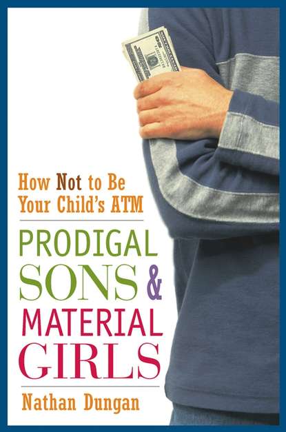 Скачать книгу Prodigal Sons and Material Girls. How Not to Be Your Child's ATM