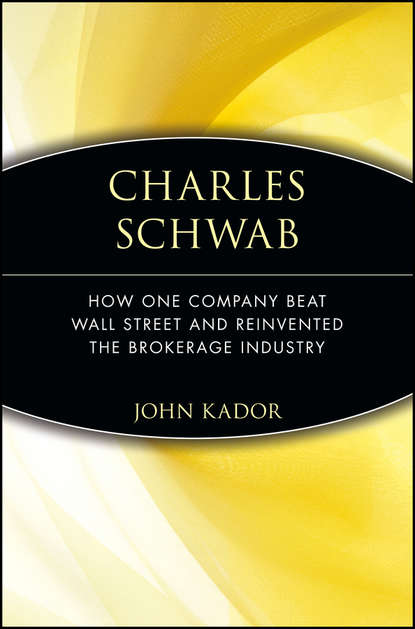 Скачать книгу Charles Schwab. How One Company Beat Wall Street and Reinvented the Brokerage Industry