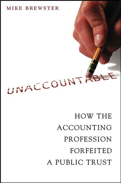 Скачать книгу Unaccountable. How the Accounting Profession Forfeited a Public Trust