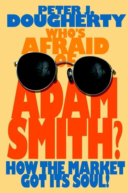 Скачать книгу Who's Afraid of Adam Smith?. How the Market Got Its Soul