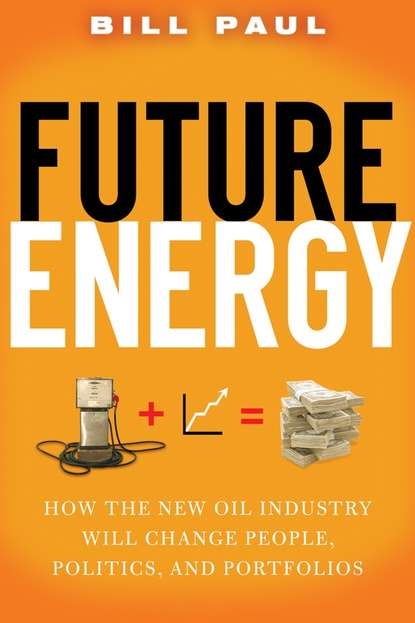 Скачать книгу Future Energy. How the New Oil Industry Will Change People, Politics and Portfolios