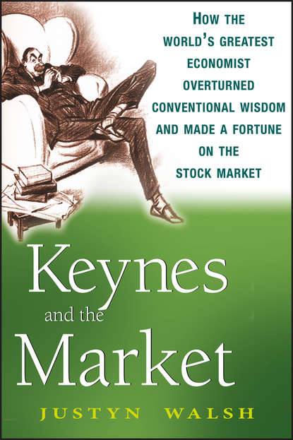 Скачать книгу Keynes and the Market. How the World's Greatest Economist Overturned Conventional Wisdom and Made a Fortune on the Stock Market