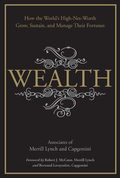 Скачать книгу Wealth. How the World's High-Net-Worth Grow, Sustain, and Manage Their Fortunes