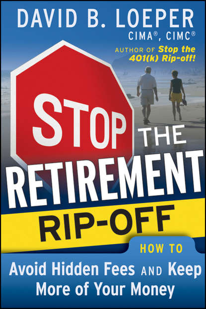 Скачать книгу Stop the Retirement Rip-off. How to Avoid Hidden Fees and Keep More of Your Money