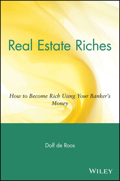 Скачать книгу Real Estate Riches. How to Become Rich Using Your Banker's Money