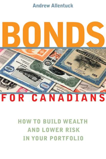 Скачать книгу Bonds for Canadians. How to Build Wealth and Lower Risk in Your Portfolio