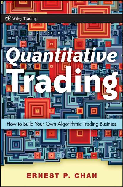 Quantitative Trading. How to Build Your Own Algorithmic Trading Business