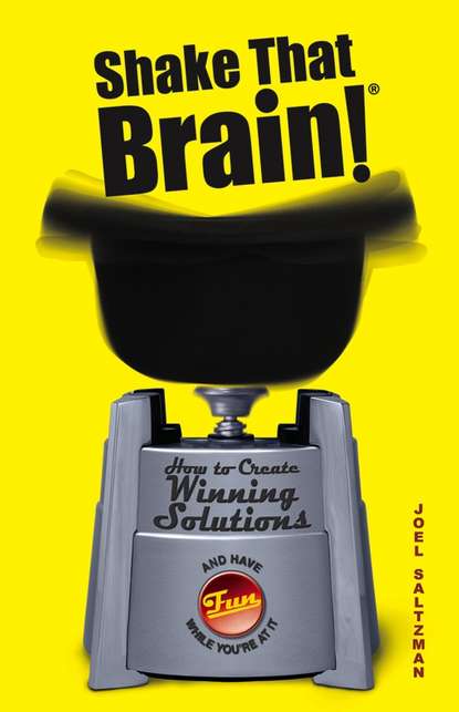 Скачать книгу Shake That Brain. How to Create Winning Solutions and Have Fun While You're At It