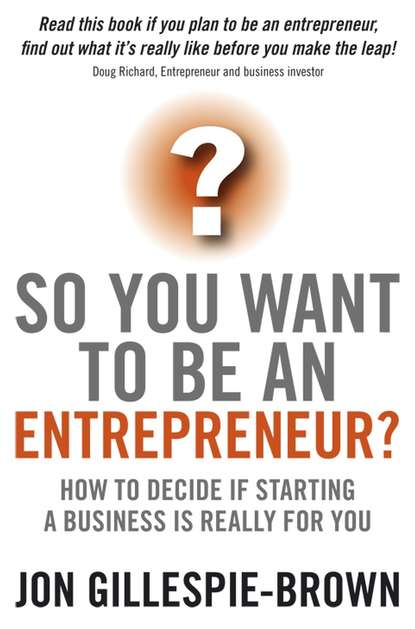Скачать книгу So You Want To Be An Entrepreneur?. How to decide if starting a business is really for you