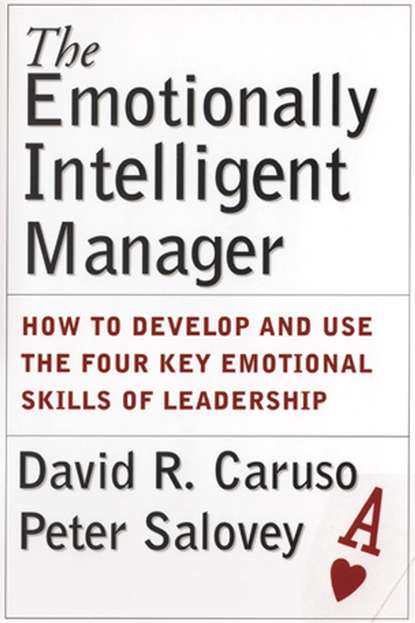 Скачать книгу The Emotionally Intelligent Manager. How to Develop and Use the Four Key Emotional Skills of Leadership