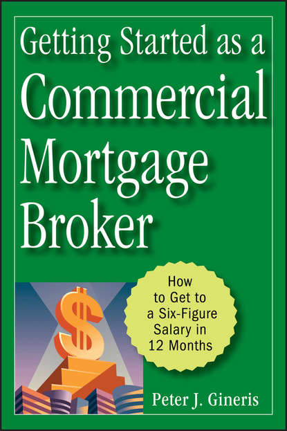 Скачать книгу Getting Started as a Commercial Mortgage Broker. How to Get to a Six-Figure Salary in 12 Months