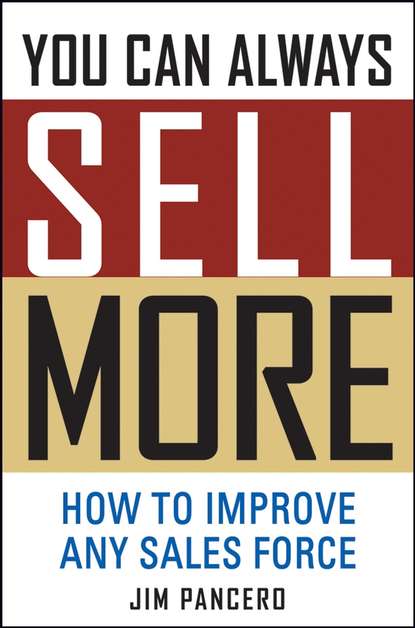 Скачать книгу You Can Always Sell More. How to Improve Any Sales Force