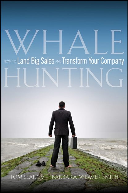 Скачать книгу Whale Hunting. How to Land Big Sales and Transform Your Company