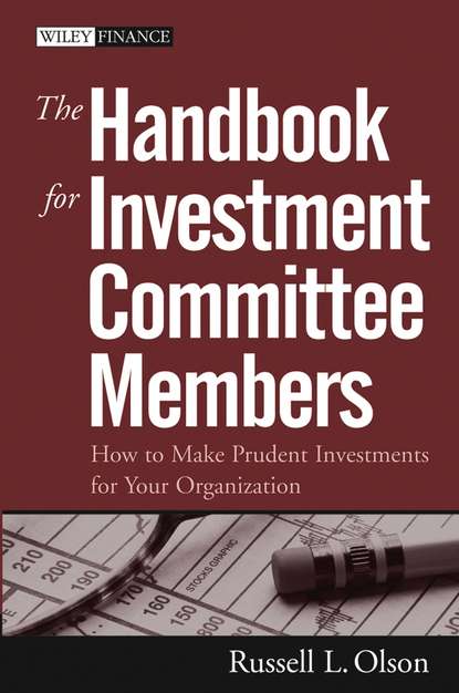 Скачать книгу The Handbook for Investment Committee Members. How to Make Prudent Investments for Your Organization