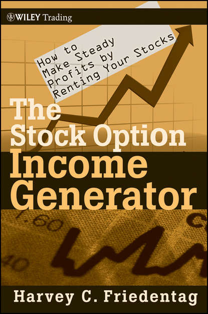 Скачать книгу The Stock Option Income Generator. How To Make Steady Profits by Renting Your Stocks