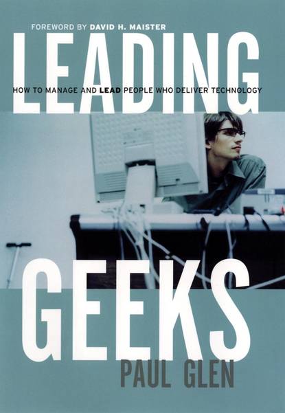 Скачать книгу Leading Geeks. How to Manage and Lead the People Who Deliver Technology