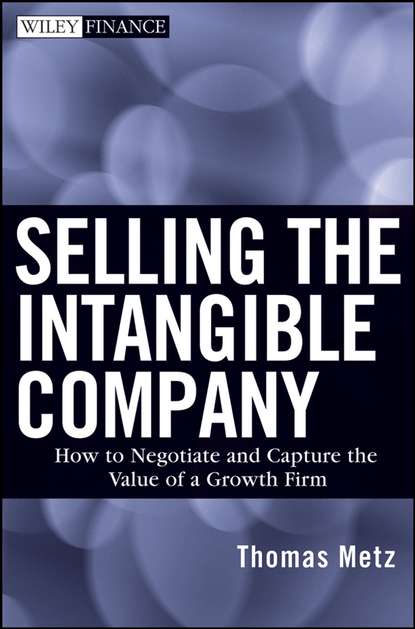 Скачать книгу Selling the Intangible Company. How to Negotiate and Capture the Value of a Growth Firm