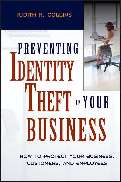 Скачать книгу Preventing Identity Theft in Your Business. How to Protect Your Business, Customers, and Employees