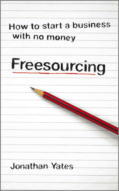 Скачать книгу Freesourcing. How To Start a Business with No Money