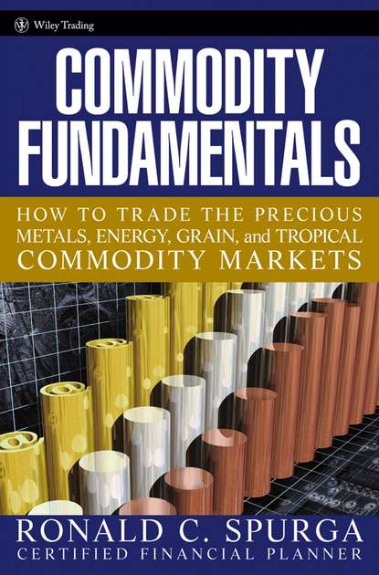 Скачать книгу Commodity Fundamentals. How To Trade the Precious Metals, Energy, Grain, and Tropical Commodity Markets