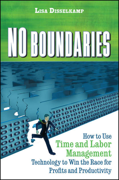 Скачать книгу No Boundaries. How to Use Time and Labor Management Technology to Win the Race for Profits and Productivity