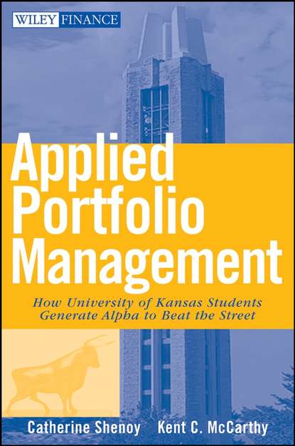 Скачать книгу Applied Portfolio Management. How University of Kansas Students Generate Alpha to Beat the Street