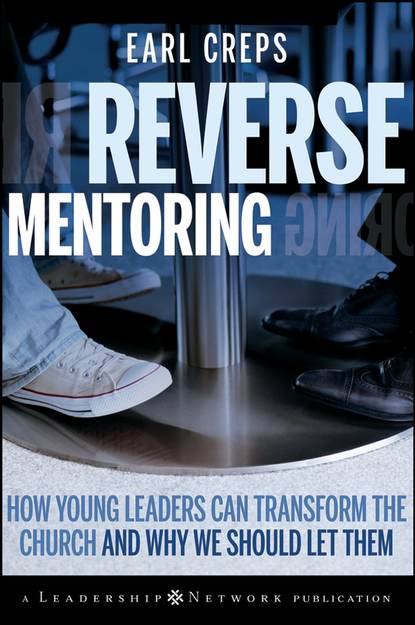 Скачать книгу Reverse Mentoring. How Young Leaders Can Transform the Church and Why We Should Let Them