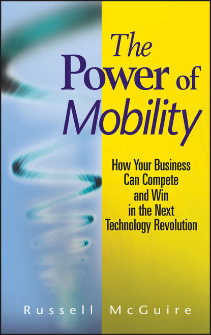 Скачать книгу The Power of Mobility. How Your Business Can Compete and Win in the Next Technology Revolution