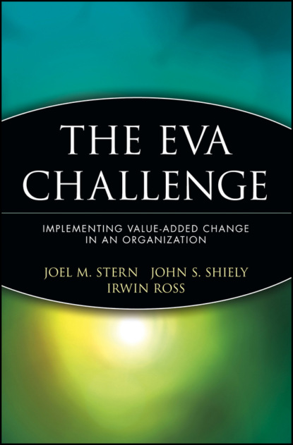 Скачать книгу The EVA Challenge. Implementing Value-Added Change in an Organization