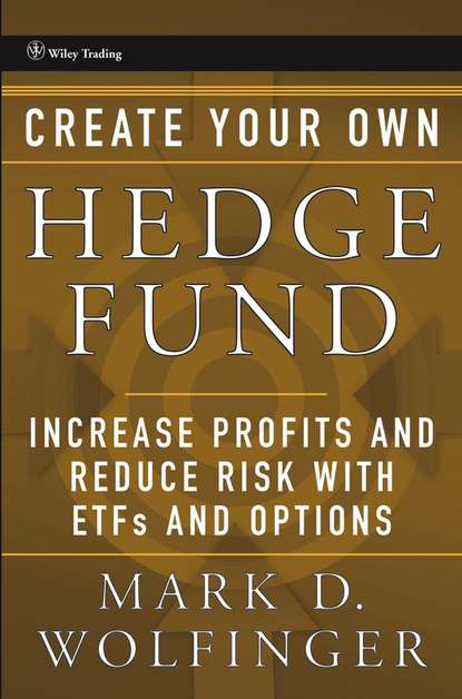 Скачать книгу Create Your Own Hedge Fund. Increase Profits and Reduce Risks with ETFs and Options